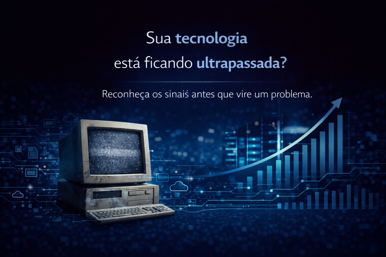 Leia mais sobre o artigo Os sinais de que a tecnologia da sua empresa está ficando ultrapassada