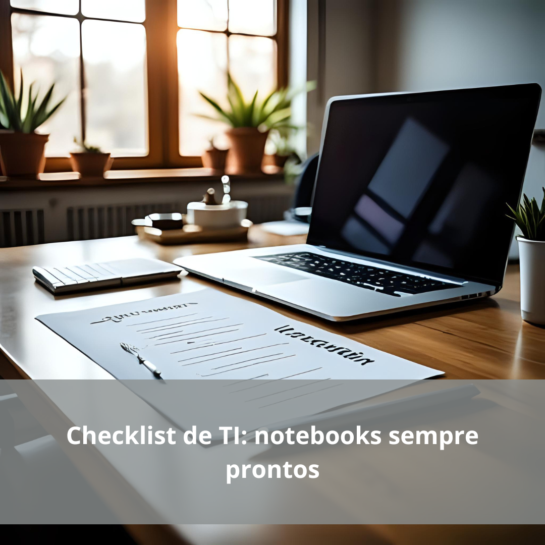 Leia mais sobre o artigo Checklist de TI: como manter os notebooks da sua equipe prontos para o trabalho