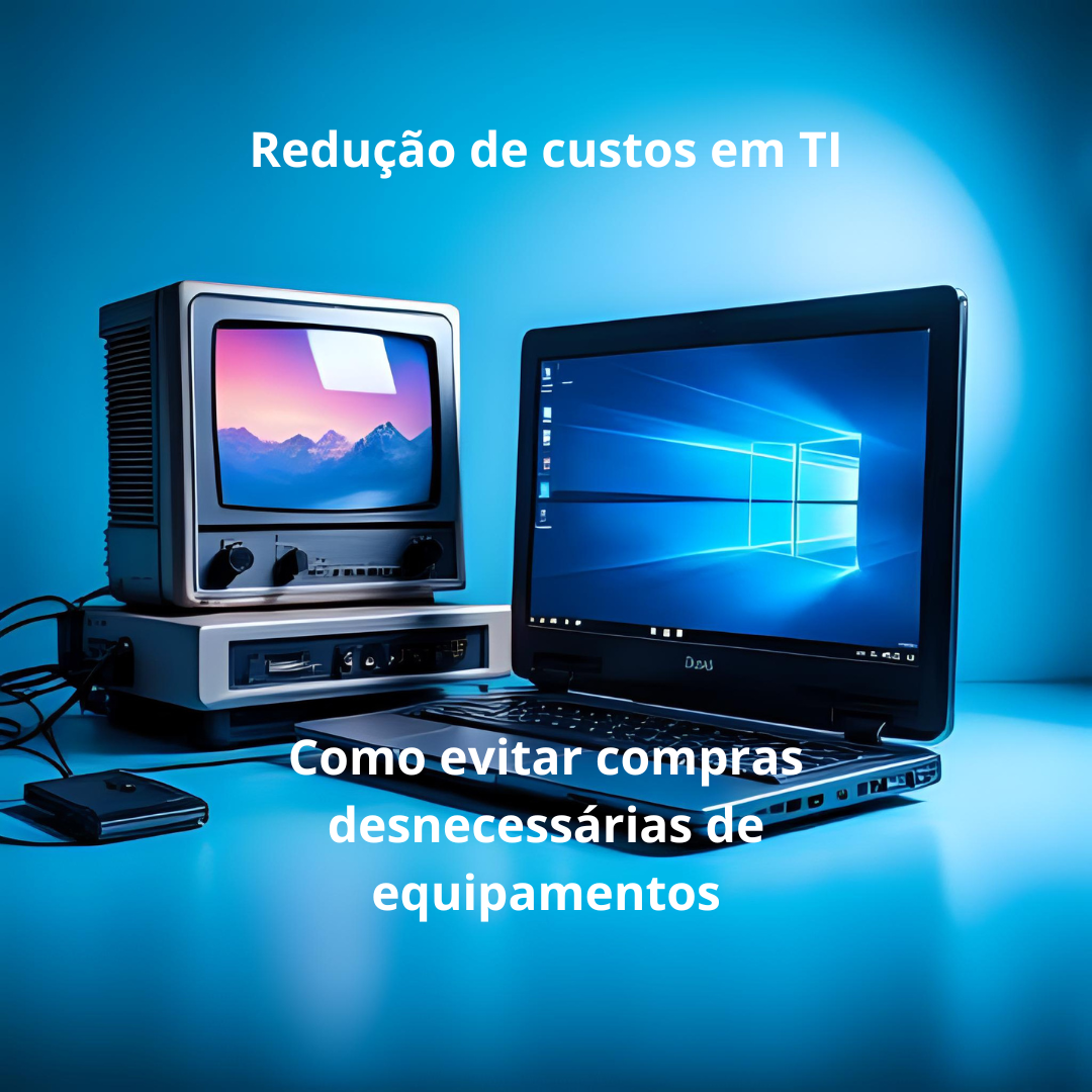 Leia mais sobre o artigo Redução de custos em TI: como evitar compras desnecessárias de equipamentos