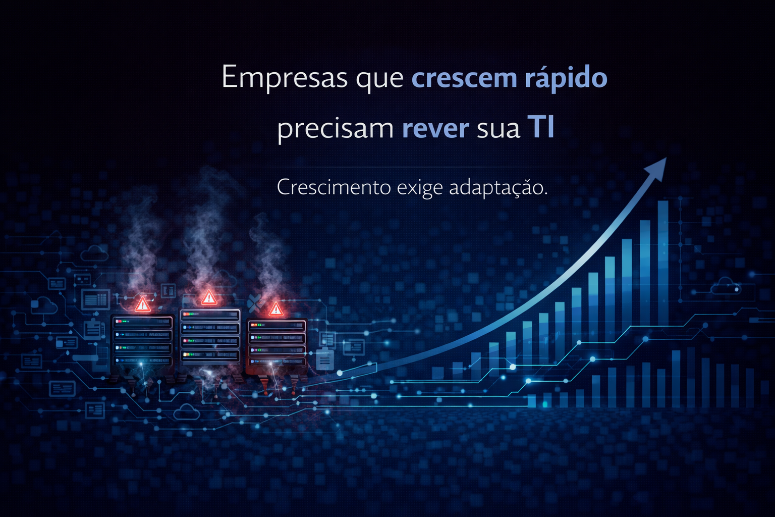 Leia mais sobre o artigo Por que empresas que crescem rápido precisam rever sua estrutura de TI